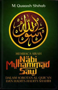 Image of Membaca Sirah Nabi Muhammad SAW dalam Sorotan al-Qur'an dan Hadits-hadits Shahih
