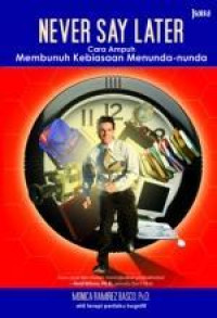 Image of Never Say Later; Cara Ampuh Membunuh Kebiasaan Menunda-nunda