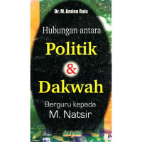 Image of Hubungan Antara Politik dan Dakwah; Berguru Kepada Natsir