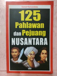 Image of 125 pahlawan dan pejuang nusantara`