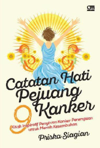Image of Catatan Hati Pejuang Kanker: 9 kisah inspiratif penyintas kanker perempuan untuk meraih kesembuhan