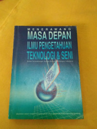 Image of Menerawang Masa Depan Ilmu Pengetahuan Teknologi & Seni