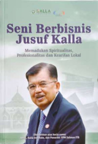 Image of Seni Berbisnis Jusuf Kalla: Memadukan Spiritualitas, Profesionalitas dan Kearifan Lokal
