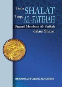 Image of Tiada Shalat Tanpa Al-Fatihah: Urgensi Membaca Al-Fatihah Dalam Shalat
