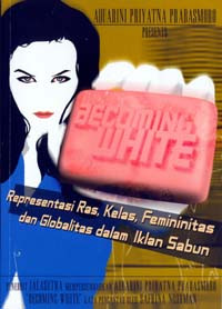 Image of Becoming white: refresentasi ras, kelas, femininitas dan globalisasi dalam iklan sabun